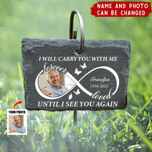 Forever Loved I Will Carry You With Me Until I See You Again - Personalized Garden Slate, Memorial Gift