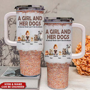 Unbreakable Bond Of A Girl & Her Dogs - Personalized 40OZ Stainless Steel Tumbler With Handle