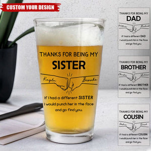 Thanks For Being My Brother Dad Cousin Sister Personalized Beer Glass