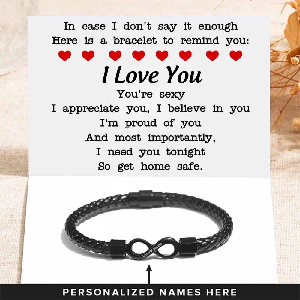 I Need You Tonight So Get Home Safe - Personalized Bracelet