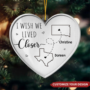 I Wish We Lived Closer - Personalized Heart Ornament, Gift For Best Friends, BFF, Sisters