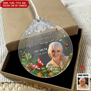 Although You Cannot See Me I'm Always With You - Personalized Glass Photo Ornament With Silver Cap
