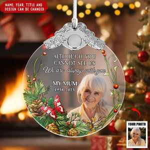 Although You Cannot See Me I'm Always With You - Personalized Glass Photo Ornament With Silver Cap