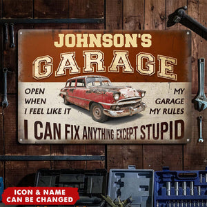 My Garage My Rules I Can Fix Anything Except Stupid - Personalized Metal Sign