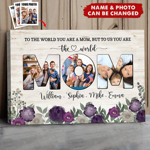 To The World You Are A Mom, But To Us You Are The World - Personalized Poster, Gift For Mother's Day