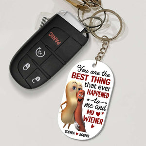 You’re The Best Thing That Ever Happened To Me And My Wiener, Funny Personalized Keychain, Gift For Couple