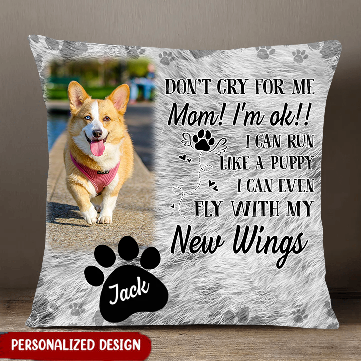 Personalized Memorial Pillow - Upload Dog/ Cat Photo - Memorial Gift Idea - Don't Cry For Me Mom! I'm Ok!!