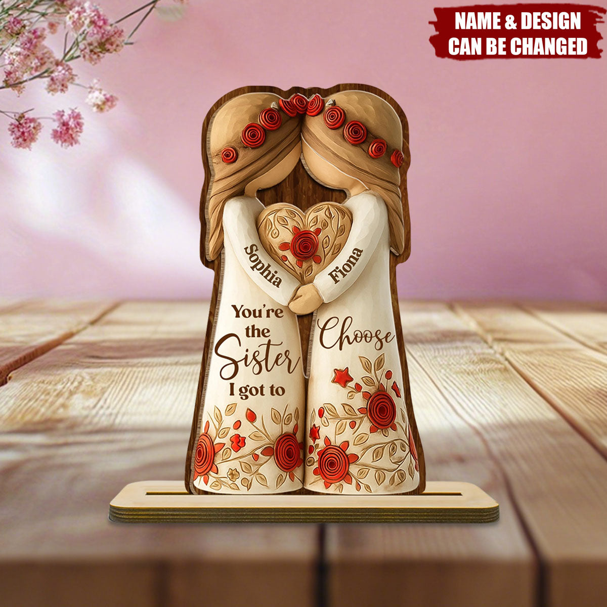 You're The Sister I Got To Choose With Roses And Heart, Custom Wood Plaque