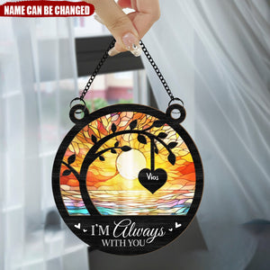 I'm Always With You Memorial Tree - Personalized Window Hanging Suncatcher Ornament