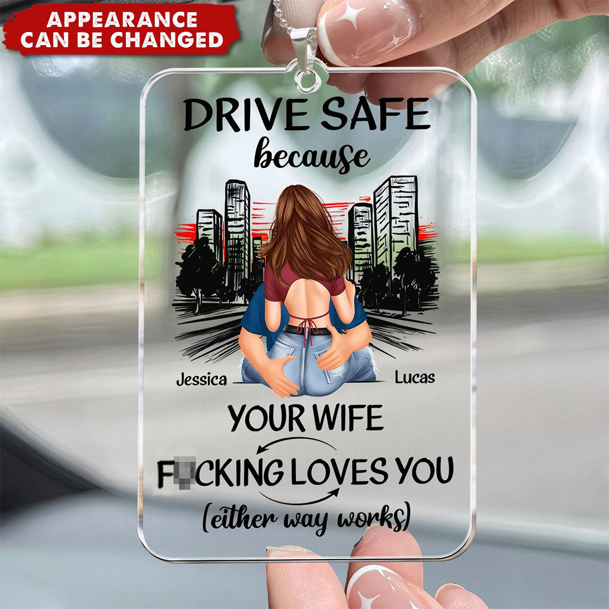 Drive Safe Because Your Wife - Personalized Acrylic Car Ornament - Valentine's Day Gift