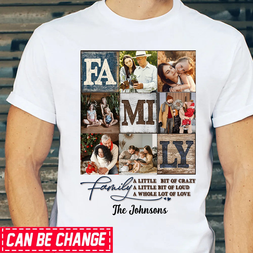 Family Photo Collage T-shirt, Best Personalized Family Gifts A Little bit of Crazy Loud and A Whole lot of Love