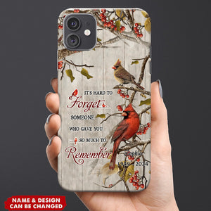 Memorial Cardinal It's Hard To Forget Someone Who Gave You So Much To Remember - Personalized Phone Case