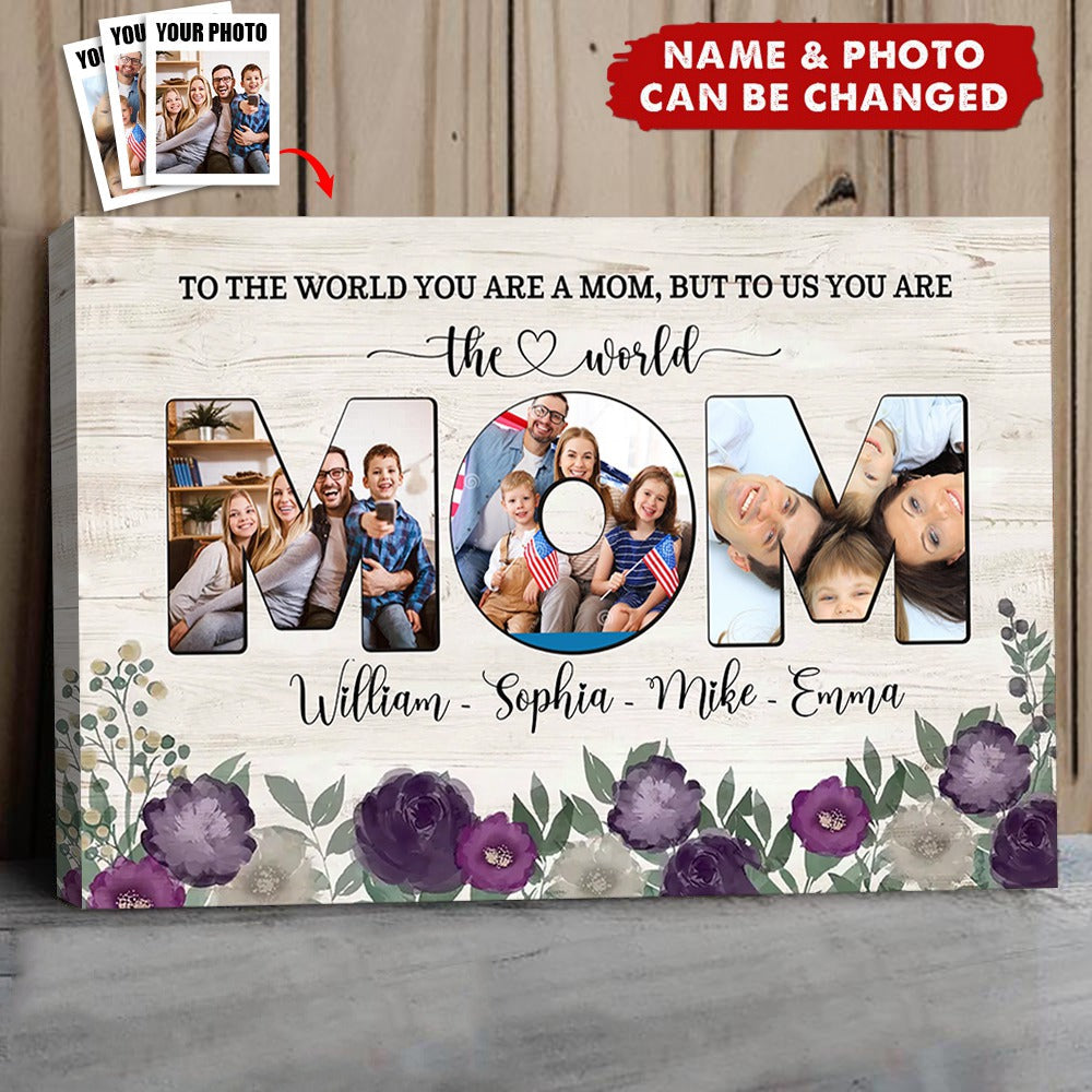 To The World You Are A Mom, But To Us You Are The World - Personalized Poster, Gift For Mother's Day