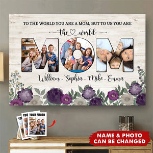 To The World You Are A Mom, But To Us You Are The World - Personalized Poster, Gift For Mother's Day
