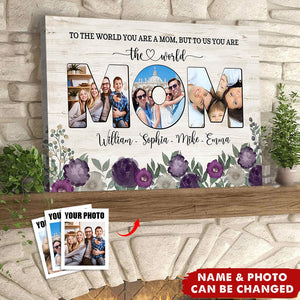 To The World You Are A Mom, But To Us You Are The World - Personalized Poster, Gift For Mother's Day