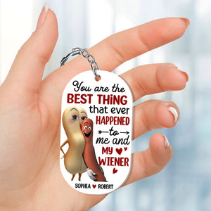 You’re The Best Thing That Ever Happened To Me And My Wiener, Funny Personalized Keychain, Gift For Couple