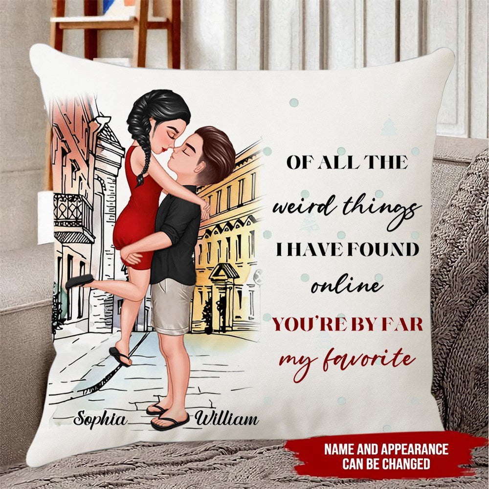 Couple Pillow - Of all the weird things i have found online you are by far my favorite - Personalized Pillow