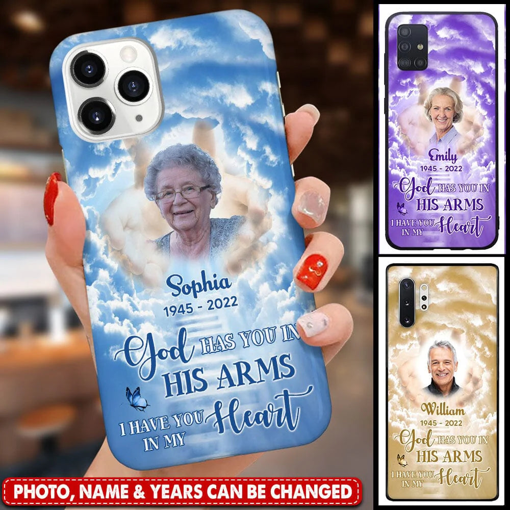 Memorial Upload Image, God Has You In His Arms, I Have You In My Heart Personalized Phone Case