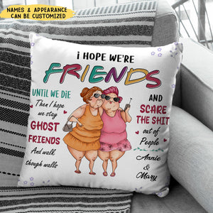 I Hope We Are Friends Gift For Old Friends Sisters Pillow