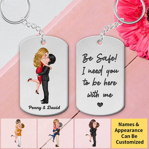 Be Safe I Need You To Be Here With Me Occupation Couple, Personalized Stainless Steel Keychain, Valentine's Day Gift Idea For Couple