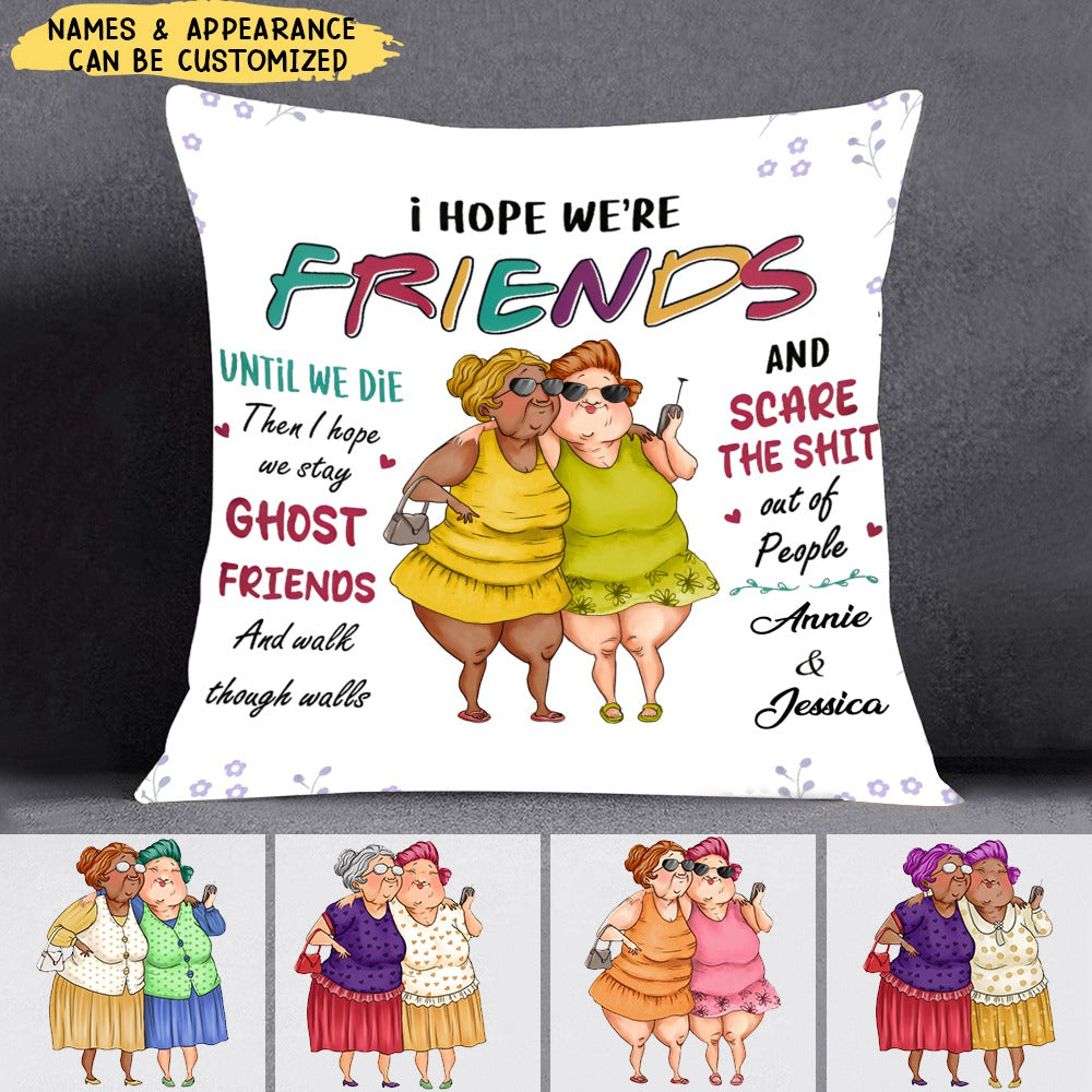 I Hope We Are Friends Gift For Old Friends Sisters Pillow