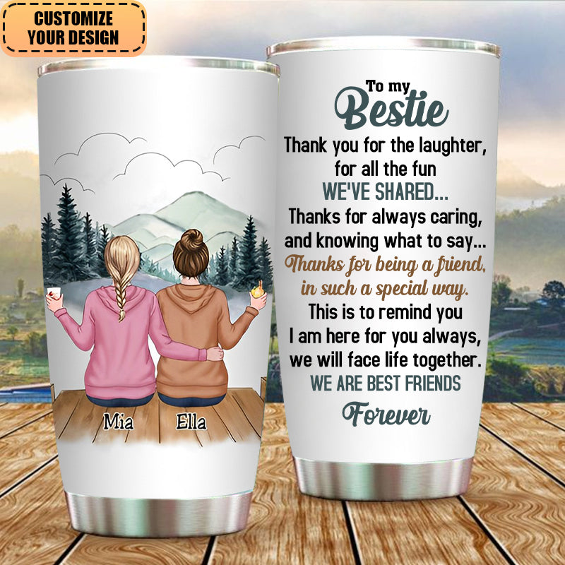 To my Bestie Thank you for the laughter for all the fun - Personalized Tumbler