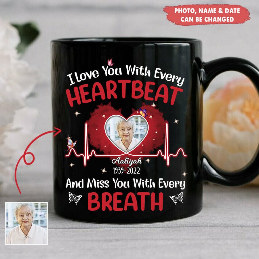 I love you with every heartbeat and breath personalized memorial upload photo black mug